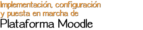 Implementación, configuración y puesta en marcha de Plataforma Moodle