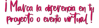 ¡ Marca la diferencia en tu proyecto o evento virtual !